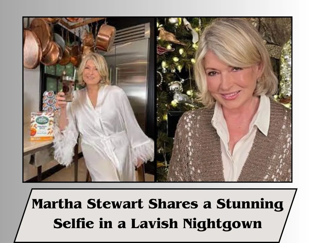 Martha Stewart Shares a Stunning Selfie in a Lavish Nightgown