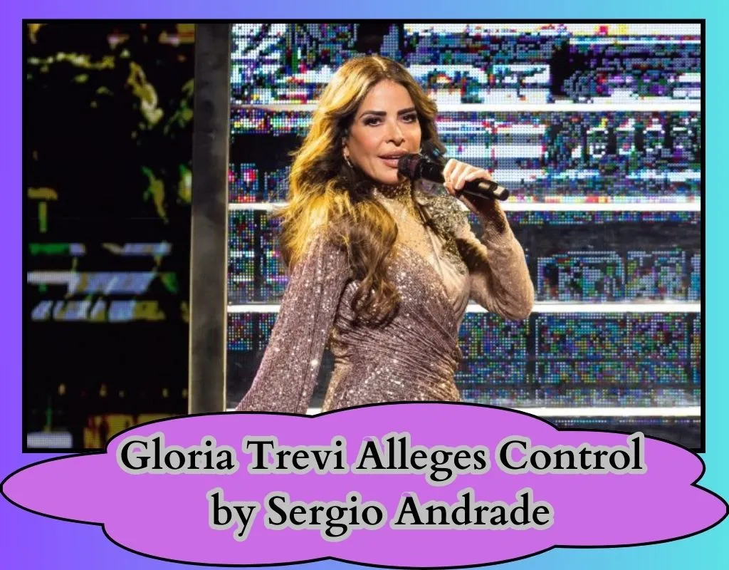 Gloria Trevi Alleges Control by Sergio Andrade